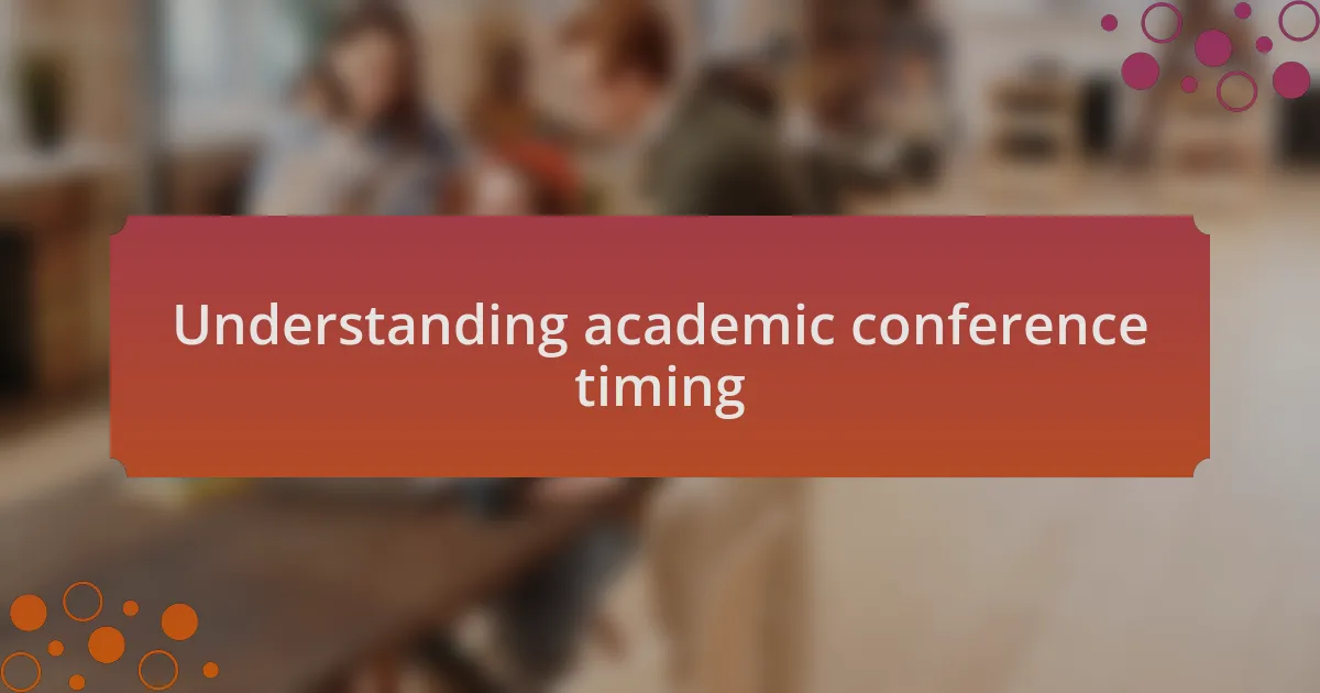 Understanding academic conference timing