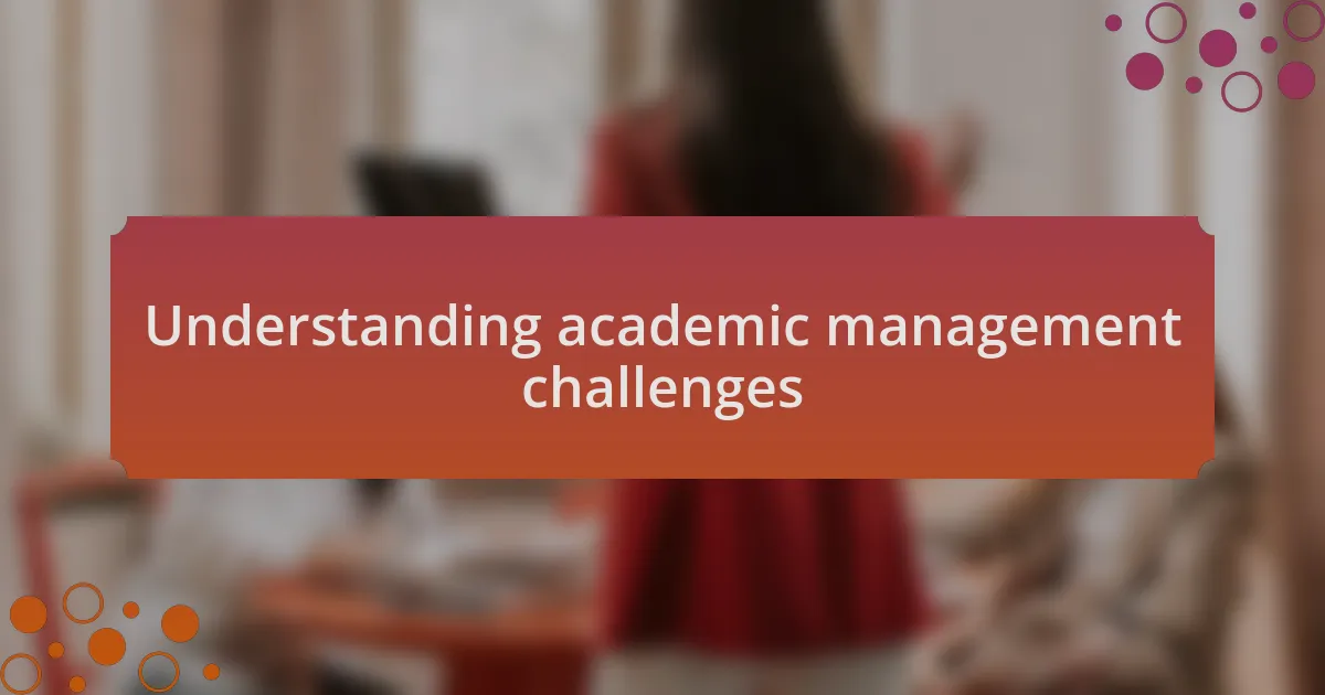 Understanding academic management challenges