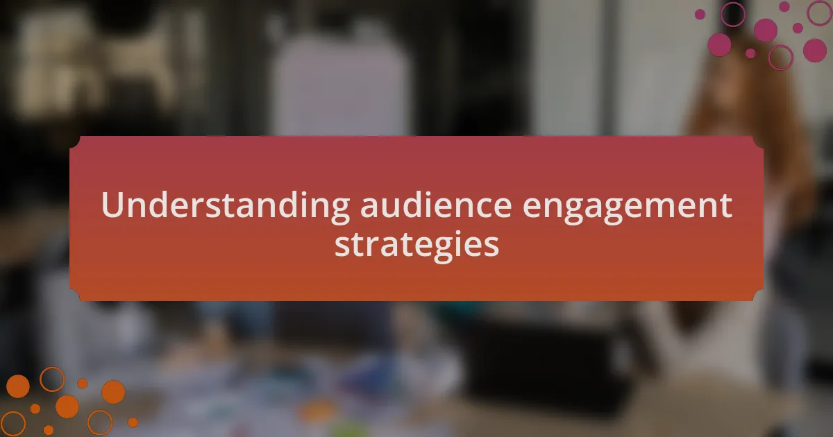 Understanding audience engagement strategies