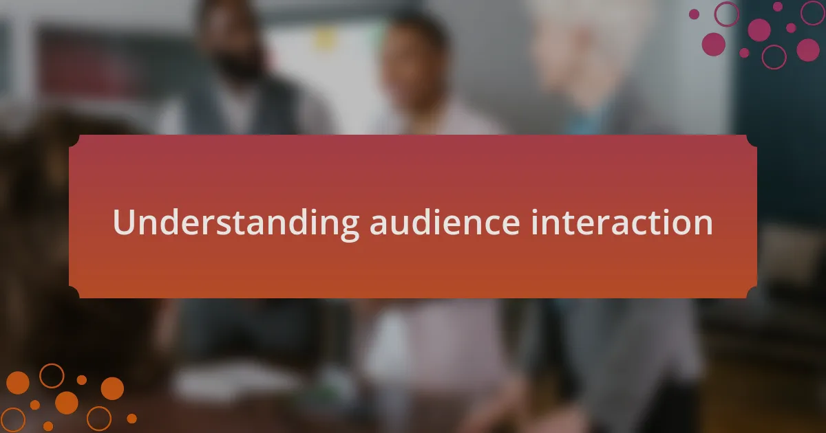 Understanding audience interaction