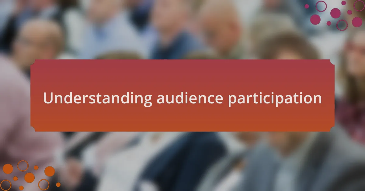 Understanding audience participation
