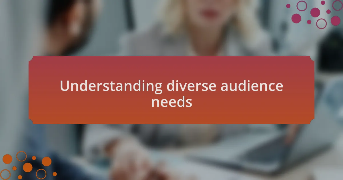 Understanding diverse audience needs