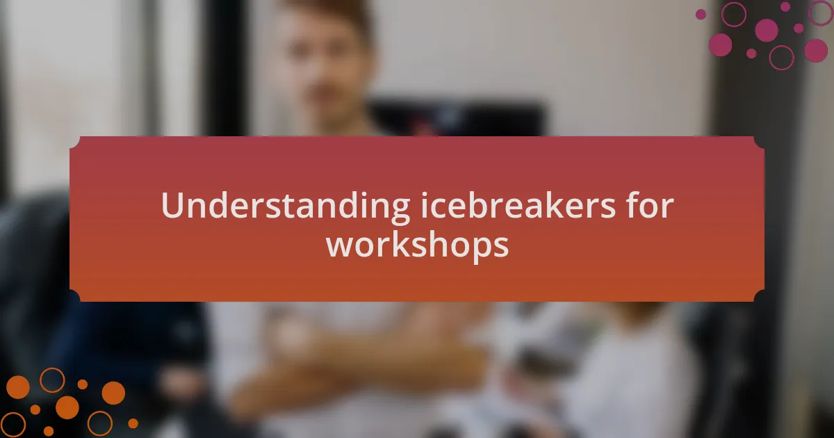 Understanding icebreakers for workshops