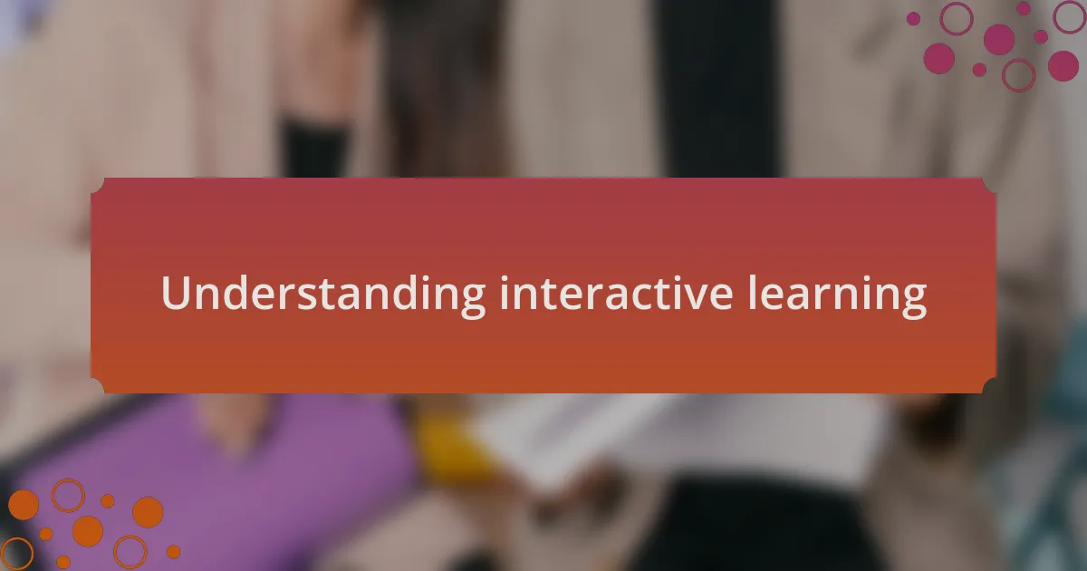 Understanding interactive learning