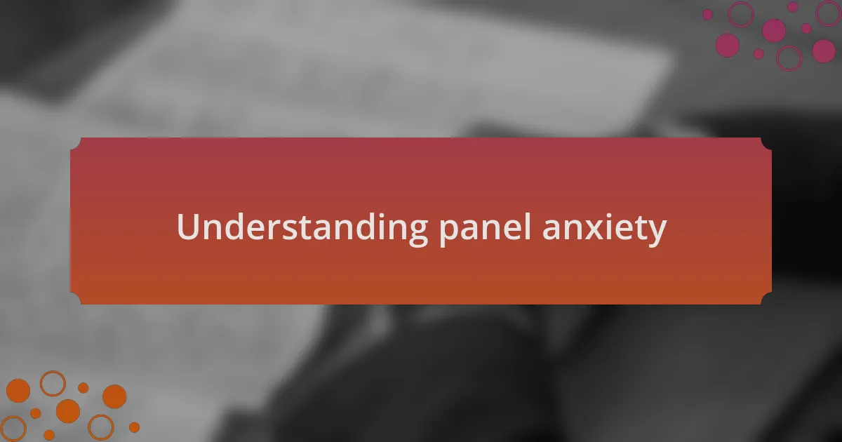 Understanding panel anxiety