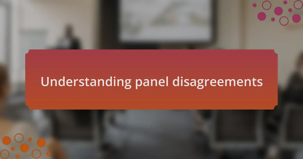 Understanding panel disagreements