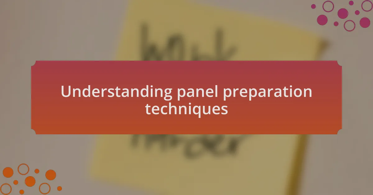 Understanding panel preparation techniques
