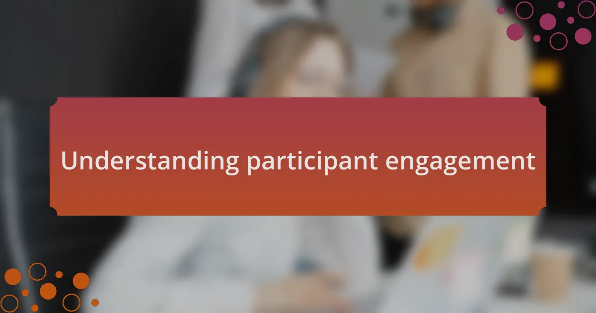Understanding participant engagement