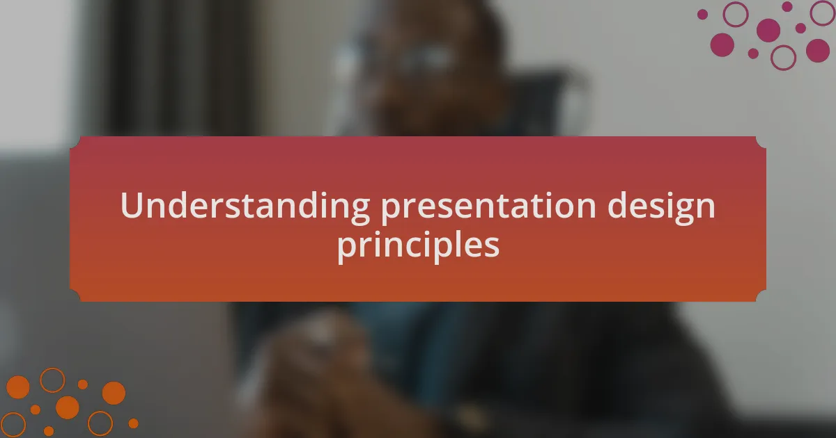 Understanding presentation design principles