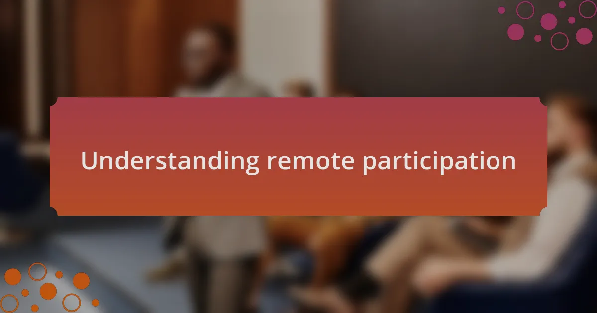 Understanding remote participation