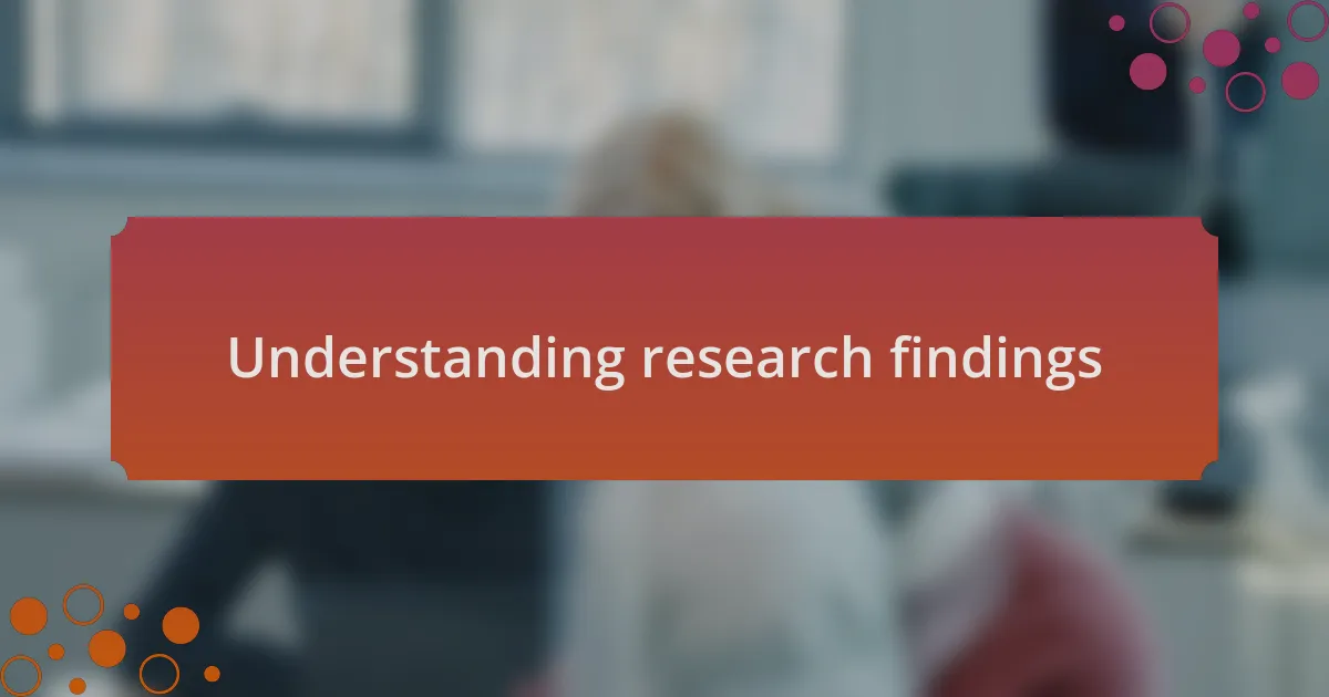 Understanding research findings