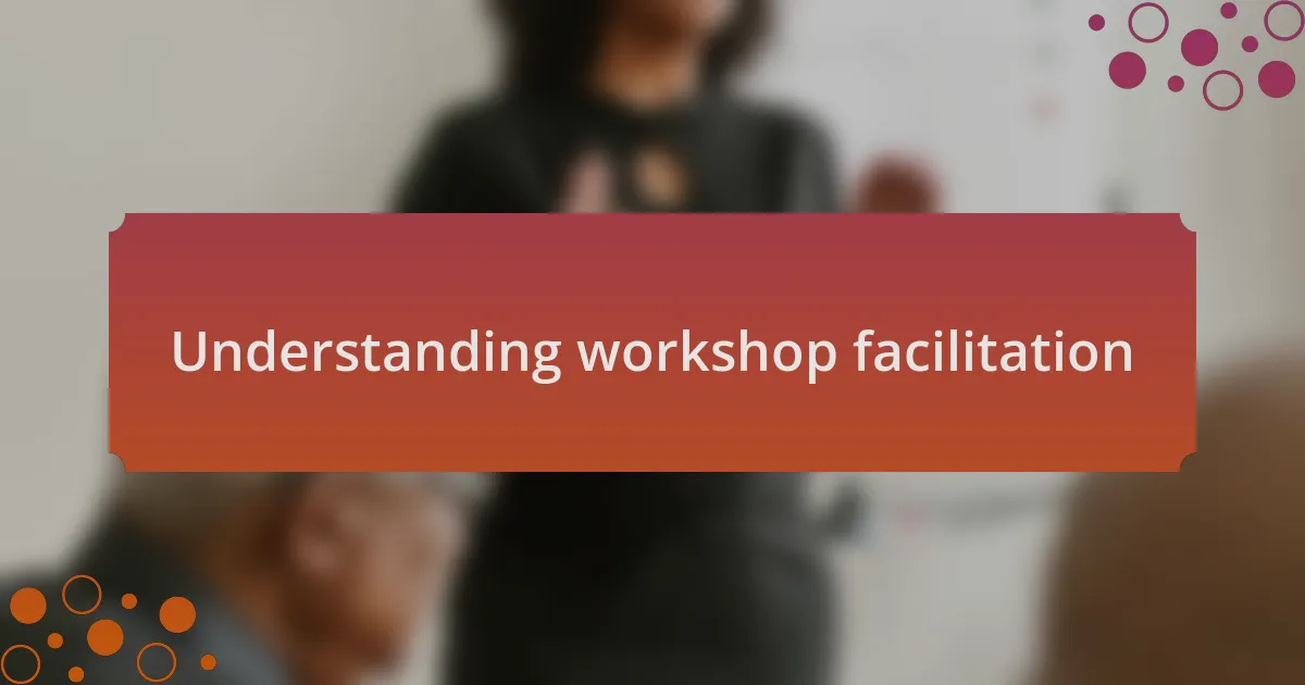 Understanding workshop facilitation