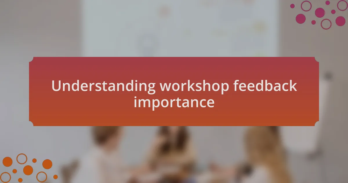 Understanding workshop feedback importance