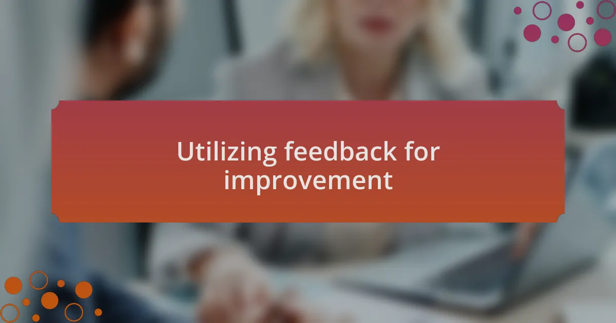 Utilizing feedback for improvement